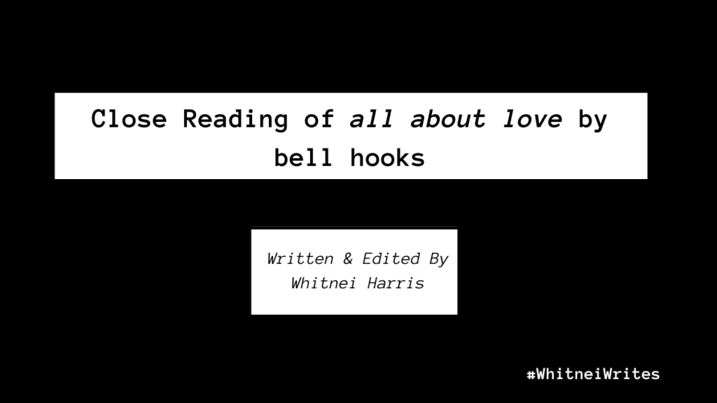 Close Reading of all about love by bell hooks, written and edited by Whitnei Harris